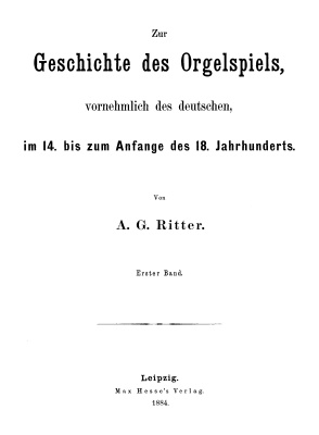 Ritter A.G. Zur Geschichte des Orgelspiels, vornehmlich des deutschen, im 14. bis zum Anfang des 18. Jahrhunderts