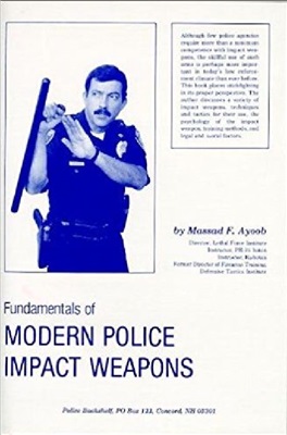 Ayoob. Massad F. Fundamentals of Modern Police Impact Weapons