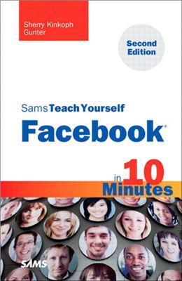Gunter Sherry Kinkoph. Sams Teach Yourself Facebook in 10 Minutes (2nd Edition)