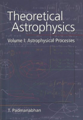 Padmanabhan T. Theoretical astrophysics: vol. 1. Astrophysical processes