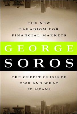 Soros G. The New Paradigm for Financial Markets: The Credit Crisis of 2008 and What It Means