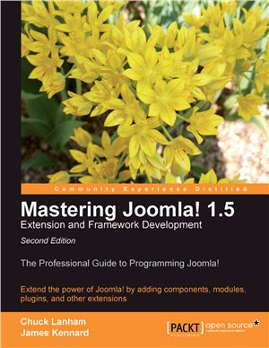 Lanham Chuck & Kennard James. Mastering Joomla! 1.5. Extension and Framework Development