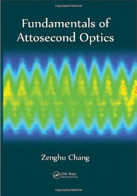 Chang Zenghu. Fundamentals of Attosecond Optics