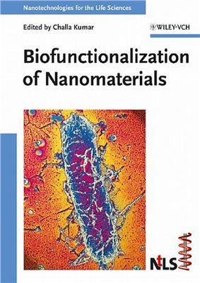 Kumar C. (Ed.). Biofunctionalization of Nanomaterials (Nanotechnologies for the Life Sciences, Volume 1)