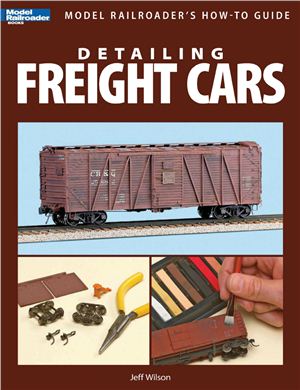 Wilson Jeff. Detailing Freight Cars