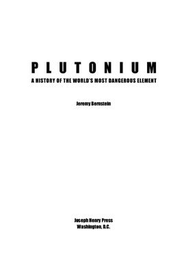 Bernstein J. Plutonium: A History of the World's Most Dangerous Element