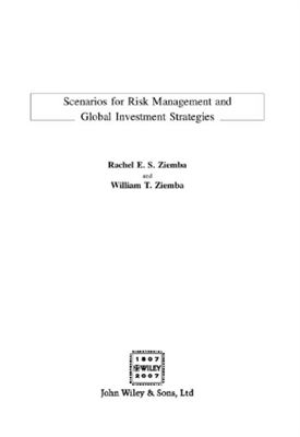 Rachel E.S. Ziemba and William T. Ziemba. Scenarios for Risk Management and Global Investment Strategies