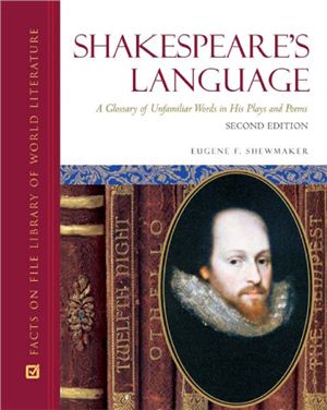 Shewmaker Eugine F. Shakespeare's Language: a Glossary of Unfamiliar Words in his Plays and Poems