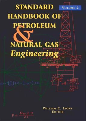 Lyons W.C. (ed.). Standard handbook of petroleum and natural gas engineering. 2001 - Volume 2