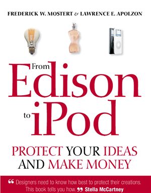Mostert F.W., Apolzon L.E. From Edison to iPod. Protect your Ideas and Make Money