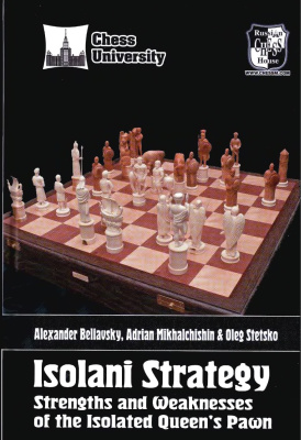 Beliavsky Alexander, Mikhalchishin Adrian, Stetsko Oleg. Chess University 6: Isolani Strategy Strengths and Weaknesses of the Isolated Queen's Pawn