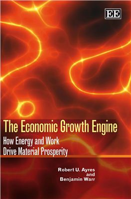 Ayres R.U., Warr B. The Economic Growth Engine: How Energy and Work Drive Material Prosperity