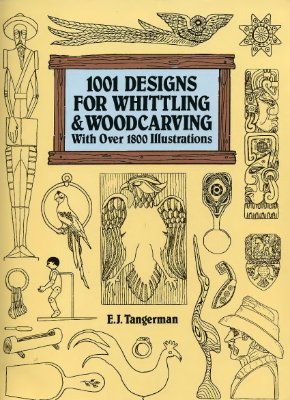 Tangerman E.J. 1001 Designs for Whittling and Woodcarving (1001 проект для миниатюрной резьбы)