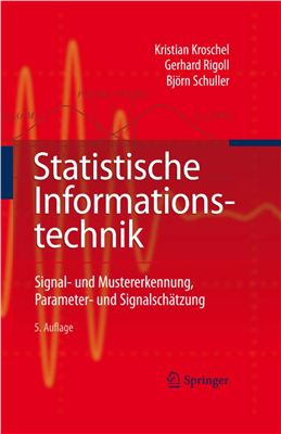 Kroschel K., Rigoll G., Schuller B. Statistische Informationstechnik: Signal - und Mustererkennung, Parameter - und Signalsch?tzung