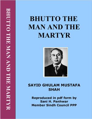 Mustafa Shah S. Gh. Bhutto, the Man and the Martyr
