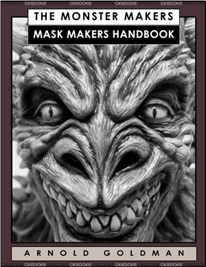 Goldman A. The Monster Makers: Mask Makers Handbook