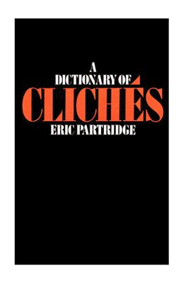 Partridge Eric. A Dictionary of Cliches