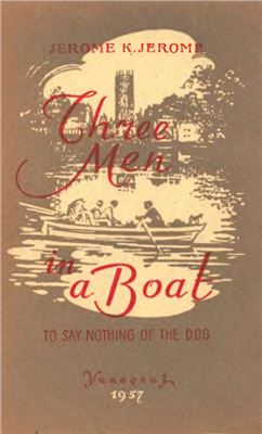 Jerome K.J. Three Men in a Boat (to say nothing of the dog)