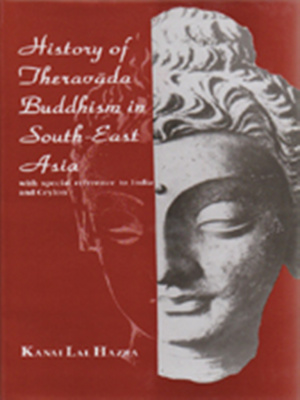 Lal Hazra Kanai. History of Theravada Buddhism in South-East Asia, with Special Reference to India and Ceylon
