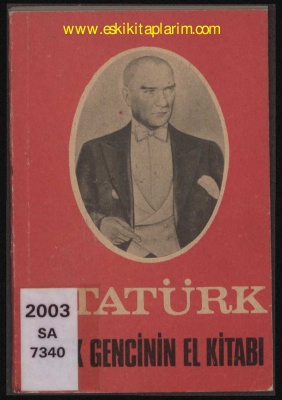 Atatürk M. Kemal. Türk Gencinin El Kitabı - Atatürk'ün Öğütleri
