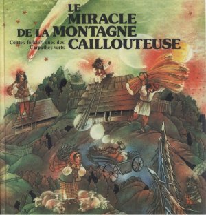 Le Miracle de la Montagne Caillouteuse. Contes folkloriques des Carpathes verts