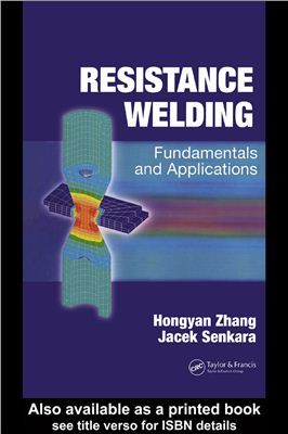 Zhang Hongyan, Senkara Jacek. Resistance Welding: Fundamentals and Applications