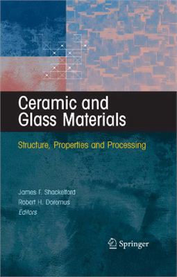 Shackelford J.F., Doremus R.H. (editors) Ceramic and Glass Materials: Structure, Properties and Processing