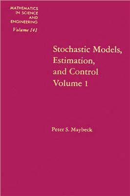 Maybeck P.S. Stochastic Models. Estimation and Control. Volume 1