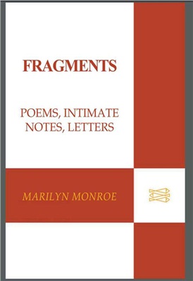 Monroe Marilyn. Fragments: Poems, Intimate Notes, Letters