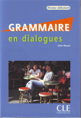 Claire Miquel. Grammaire en dialogues. Niveau débutant