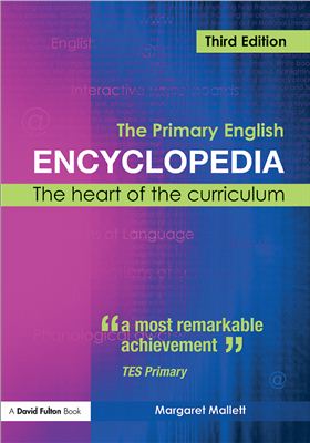 Mallett Margaret. The Primary English Encyclopedia: The Heart of the Curriculum 2 ed