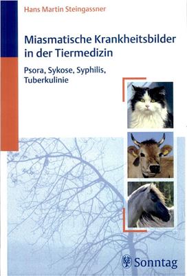 Steingassner H.M. Miasmatische Krankheitsbilder in der Tiermedizin: Psora, Sykose, Syphillis, Tuberkulinie