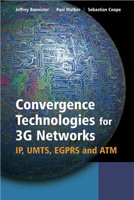Bannister J., Mather P., Coope S. Convergence Technologies for 3G Networks: IP, UMTS, EGPRS and ATM