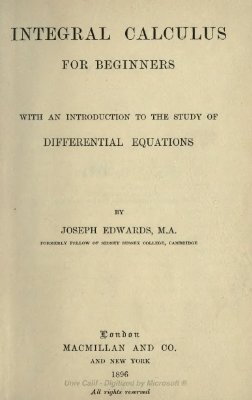 Edwards J. Integral Calculus for Beginners With an Introduction to the Study of Differential Equations