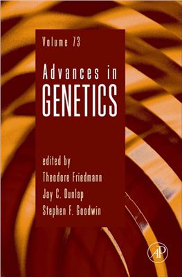 Friedmann T., Dunlap J.C., Goodwin S.F. (Eds.) Advances in Genetics, Volume 73