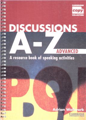 Wallwork Adrian. Discussions A-Z Advanced. A Resource Book of Speaking Activities