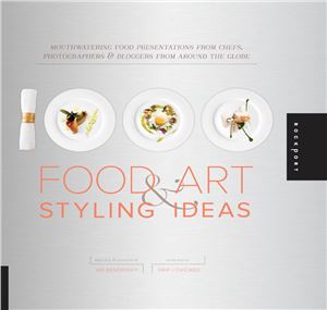 Bendersky A. 1000 Food Art and Styling Ideas: Mouthwatering Food Presentations from Chefs, Photographers, and Bloggers from Around the Globe