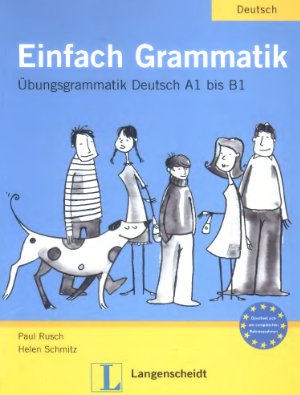 Rusch Paul, Schmitz Helen. Einfach Grammatik: Übungsgrammatik Deutsch A1 bis B1