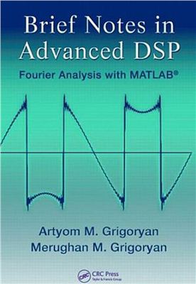 Artyom M. Grigoryan Brief Notes in Advanced DSP Fourier Analysis with MATLAB