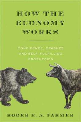 Farmer R.A. Economy Works: Confidence, Crashes and Self-Fulfilling Prophecies