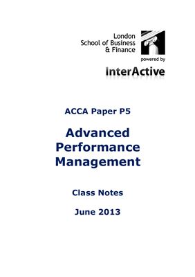ACCA P5 Advanced Performance Management Course Notes June 2013 - 193 pages, L S B F